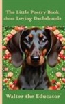 Walter the Educator - The Little Poetry Book about Loving Dachshunds