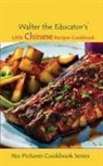 Walter the Educator - Walter the Educator's Little Chinese Recipes Cookbook