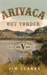 Jim Clarke - Arivaca Out Yonder