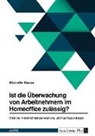 Michelle Hasse - Ist die Überwachung von Arbeitnehmern im Homeoffice zulässig? Arten der Arbeitnehmerüberwachung und Rechtsgrundlagen