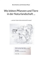 Bernd Gerken, Christiane Meyer - Wo lebten Pflanzen und Tiere in der Naturlandschaft ...