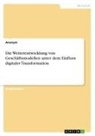 Anonymous - Die Weiterentwicklung von Geschäftsmodellen unter dem Einfluss digitaler Transformation