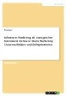 Anonymous - Influencer Marketing als strategisches Instrument im Social Media Marketing. Chancen, Risiken und Erfolgskriterien