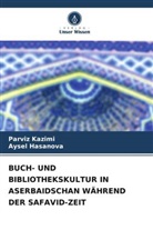 Aysel Hasanova, Parviz Kazimi - BUCH- UND BIBLIOTHEKSKULTUR IN ASERBAIDSCHAN WÄHREND DER SAFAVID-ZEIT