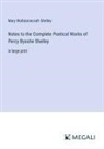 Mary Wollstonecraft Shelley - Notes to the Complete Poetical Works of Percy Bysshe Shelley