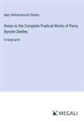 Mary Wollstonecraft Shelley - Notes to the Complete Poetical Works of Percy Bysshe Shelley