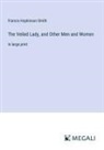 Francis Hopkinson Smith - The Veiled Lady, and Other Men and Women