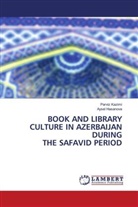Aysel Hasanova, Parviz Kazimi - BOOK AND LIBRARY CULTURE IN AZERBAIJAN DURING THE SAFAVID PERIOD