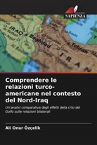 Ali Onur Özçelik - Comprendere le relazioni turco-americane nel contesto del Nord-Iraq