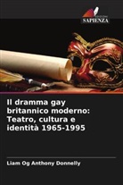 Liam Og Anthony Donnelly - Il dramma gay britannico moderno: Teatro, cultura e identità 1965-1995