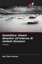Raj Tilak Saxena - Semiotica: Umani dinamici all'interno di simboli dinamici