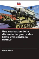 Ajarat Eletu - Une évaluation de la décennie de guerre des États-Unis contre la terreur