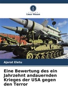 Ajarat Eletu - Eine Bewertung des ein Jahrzehnt andauernden Krieges der USA gegen den Terror