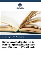Anthony M S Pembere, Anthony M. S. Pembere - Schwermetallgehalte in Nahrungsmittelpflanzen und Böden in Westkenia