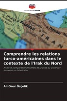 Ali Onur Özçelik - Comprendre les relations turco-américaines dans le contexte de l'Irak du Nord