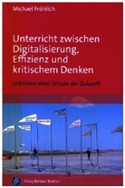 Michael Fröhlich, Michael (Dr.) Fröhlich - Unterricht zwischen Digitalisierung, Effizienz und kritischem Denken