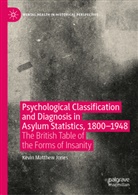 Kevin Matthew Jones - Psychological Classification and Diagnosis in Asylum Statistics, 1800 - 1948