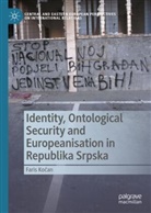 Faris Ko¿an, Faris Kocan - Identity, Ontological Security and Europeanisation in Republika Srpska