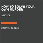 Kristen Perrin - How to Solve Your Own Murder