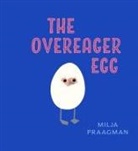 Milja Praagman - Overeager Egg