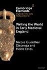 Nicole Guenther (University of South Flo Discenza, Nicole Guenther (University of South Florida) Discenza, Discenza Nicole Guenther, Heide Estes, Heide (Monmouth University Estes - Writing the World in Early Medieval England