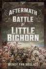 W. A. Wallace, W.A. Wallace, William A Wallace - The Aftermath of the Battle of Little Big Horn