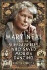 Kathryn Atherton - Mary Neal and the Suffragettes Who Saved Morris Dancing