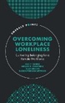 Tuba Bircan, Tuba (Vrije Universiteit Brussel Bircan, Ada T. Cenkci, Ada T. (Northern Kentucky University Cenkci, Megan S. Downing, Megan S. (Northern Kentucky University Downing... - Overcoming Workplace Loneliness