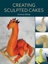 Victoria White - Creating Sculpted Cakes