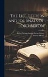 George Gordon Byron Byron, Thomas Moore - The Life, Letters and Journals of Lord Byron