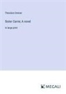 Theodore Dreiser - Sister Carrie; A novel