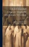 Mas Handel and Haydn Society (Boston, Old Colony Musical Society - Old Colony Collection of Anthems Volume; Volume 1