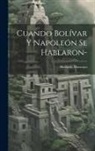 Abelardo Moncayo - Cuando Bolívar y Napoleón se hablaron-