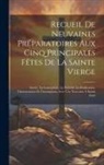 Anonymous - Recueil de neuvaines préparatoires aux cinq principales fêtes de la Sainte Vierge: Savoir, la Conception, la Nativité, la Purification, l'Annonciation