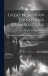Great Northern Transit Company - Great Northern Transit Co's Steamboat Line: Running in Close Connection With the C.T.R. and C.P.R. Companies