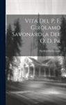 Pacifico Burlamarchi - Vita Del P. F. Girolamo Savonarola Del O. D. Pr