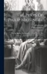 John Ferriar, Philip Massinger - The Plays Of Philip Massinger: The City Madam. The Guardian. A Very Woman. The Bashful Lover. The Old Law