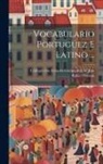 Rafael Bluteau, Collegio Das Artes Da Companhia De Jesu - Vocabulario Portuguez E Latino