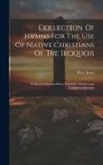 Peter Jones - Collection Of Hymns For The Use Of Native Christians Of The Iroquois: Tahkoopehahtawon Kuya Nahmindt Ahnishenapa Nahkahmoohwenun