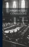 Francis Wharton - Involuntary Confessions: A Monograph