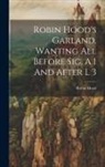 Robin Hood - Robin Hood's Garland. Wanting All Before Sig. A 1 And After L 3