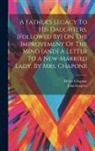 Hester Chapone, John Gregory - A Father's Legacy To His Daughters. [followed By] On The Improvement Of The Mind [and] A Letter To A New-married Lady, By Mrs. Chapone