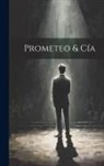 Anonymous - Prometeo & Cía [microform]