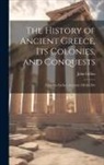 John Gillies - The History of Ancient Greece, its Colonies, and Conquests: From the Earliest Accounts Till the Div