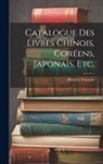 Maurice Courant - Catalogue Des Livres Chinois, Coréens, Japonais, Etc