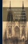 Anonymous - Architectural Notes on German Churches