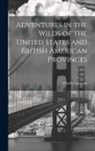Charles Lanman - Adventures in the Wilds of the United States and British American Provinces