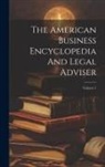 Anonymous - The American Business Encyclopedia And Legal Adviser; Volume 1