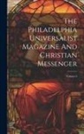 Anonymous - The Philadelphia Universalist Magazine And Christian Messenger; Volume 2