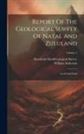 William Anderson, Kwazulu-Natal (South Africa) Geologi - Report Of The Geological Survey Of Natal And Zululand: 1st-3d And Final; Volume 1